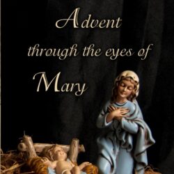 Advent through The Eyes of Mary
