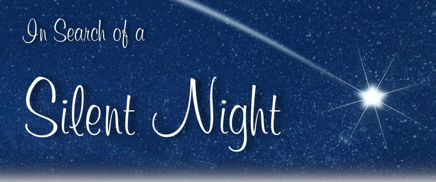 Read more about the article In Search of a Silent Night