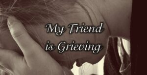 Read more about the article What Should I Say When My Friend is Grieving?