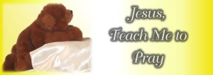 Read more about the article Jesus, Teach Us How to Pray